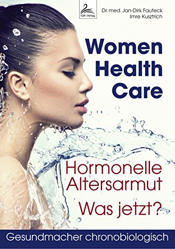 Women Health Care: Hormonelle Altersarmut. Was jetzt? (Gesund-Macher chronobiologisch) von IGK-Verlag (Nova MD)