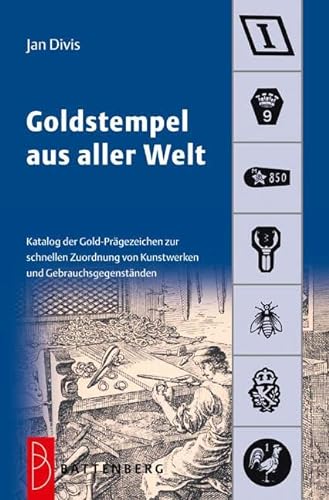Goldstempel aus aller Welt: Katalog der Gold-Prägezeichen zur schnellen Zuordnung von Kunstwerken und Gegenständen von Battenberg Verlag