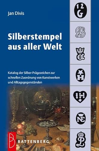 Silberstempel aus aller Welt: Katalog der Silber-Prägezeichen zur schnellen Zuordnung von Kunstwerken und Alltagsgegenständen von Battenberg Verlag