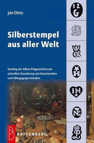 Silberstempel aus aller Welt: Katalog der Silber-Prägezeichen zur schnellen Zuordnung von Kunstwerken und Alltagsgegenständen von Battenberg Verlag