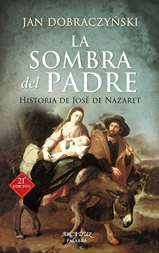 La sombra del padre: Historia de José de Nazaret (Arcaduz, Band 30)