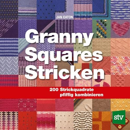Granny Squares Stricken: 200 Strickquadrate pfiffig kombinieren von Stocker Leopold Verlag