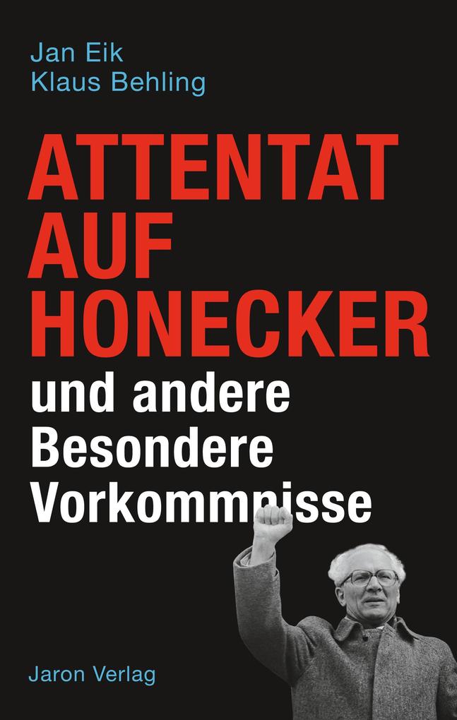 Attentat auf Honecker und andere Besondere Vorkommnisse von Jaron Verlag GmbH