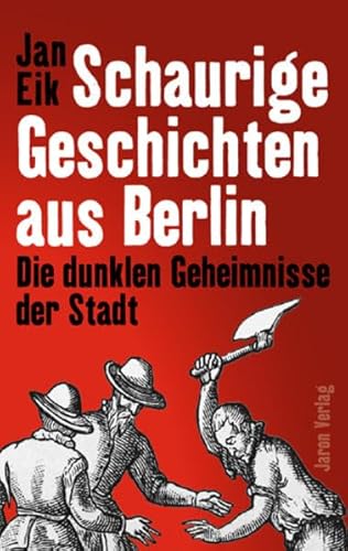 Schaurige Geschichten aus Berlin: Die dunklen Geheimnisse der Stadt von Jaron Verlag GmbH