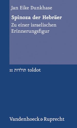 Spinoza der Hebräer: Zu einer israelischen Erinnerungsfigur (Toldot Band 001) (Toldot: Essays zur jüdischen Geschichte und Kultur, Band 11) von Vandenhoeck & Ruprecht