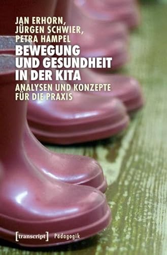 Bewegung und Gesundheit in der Kita: Analysen und Konzepte für die Praxis (Pädagogik)