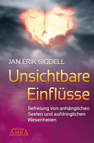 Unsichtbare Einflüsse: Befreiung von anhänglichen Seelen und aufdringlichen Wesenheiten Unsichtbare Einflüsse: Befreiung von anhänglichen Seelen und aufdringlichen Wesenheiten