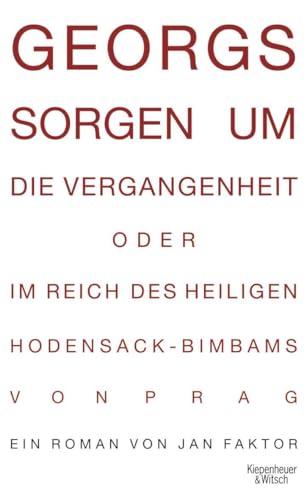Georgs Sorgen um die Vergangenheit oder Im Reich des heiligen Hodensack-Bimbams von Prag: Roman Georgs Sorgen um die Vergangenheit oder Im Reich des heiligen Hodensack-Bimbams von Prag: Roman