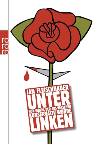 Unter Linken: Von einem, der aus Versehen konservativ wurde von Rowohlt