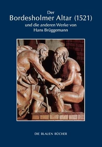 Der Bordesholmer Altar (1521) und die anderen Werke von Hans Brüggemann (Die Blauen Bücher)