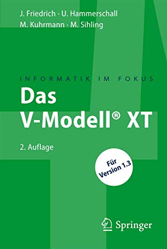 Das V-Modell® XT: Für Projektleiter und QS-Verantwortliche kompakt und übersichtlich (Informatik im Fokus) von Springer