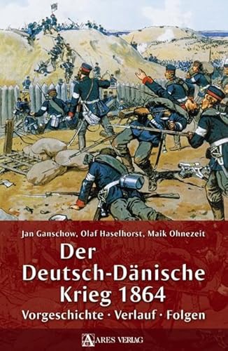 Der Deutsch-Dänische Krieg 1864: Vorgeschichte – Verlauf – Folgen von ARES Verlag