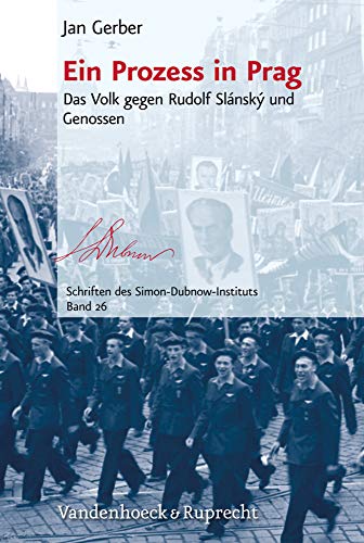 Ein Prozess in Prag: Das Volk gegen Rudolf Slánský und Genossen (Schriften des Simon-Dubnow-Instituts, Band 26) von Vandenhoeck & Ruprecht