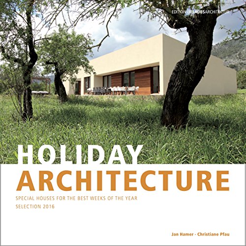 HOLIDAYARCHITECTURE - Selection 2016: SPECIAL HOUSES FOR THE BEST WEEKS OF THE YEAR: Special Houses For The Best Weeks Of The Year. Dtsch.-Engl. von Urlaubsarchitektur