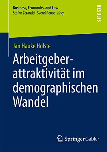Arbeitgeberattraktivität im demographischen Wandel: Eine multidimensionale Betrachtung (Business, Economics, and Law, Band 1)