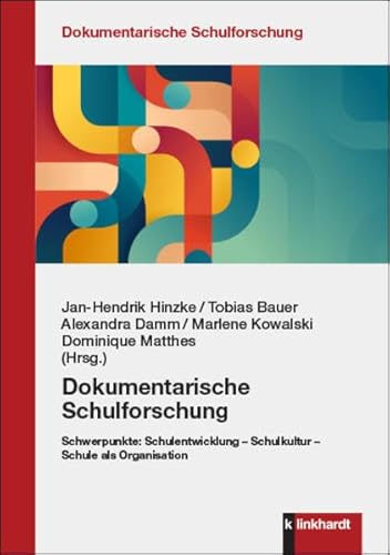 Dokumentarische Schulforschung: Schulentwicklung – Schulkultur – Schule als Organisation (Dokumentarische Schulforschung): Schwerpunkte: Schulentwicklung - Schulkultur - Schule als Organisation