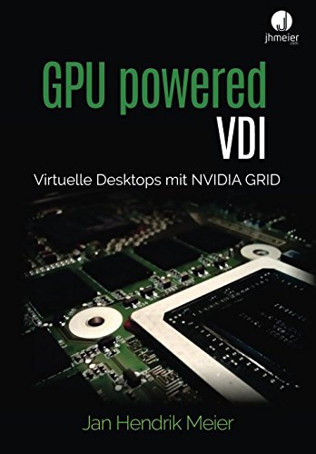 GPU powered VDI: Virtuelle Desktops mit NVIDIA GRID von CreateSpace Independent Publishing Platform