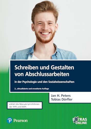 Schreiben und Gestalten von Abschlussarbeiten in der Psychologie und den Sozialwissenschaften: Erklärt die Manuskriptrichtlinien der APA und DGPs (Pearson Studium - Psychologie) von Pearson Studium