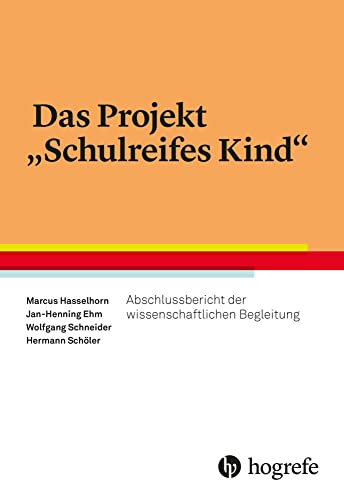 Das Projekt "Schulreifes Kind": Abschlussbericht der wissenschaftlichen Begleitung Das Projekt "Schulreifes Kind": Abschlussbericht der wissenschaftlichen Begleitung von Hogrefe Verlag