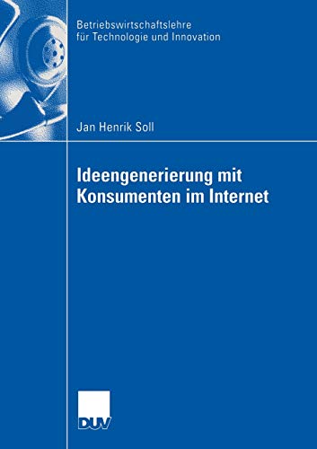 Ideengenerierung mit Konsumenten im Internet (Betriebswirtschaftslehre für Technologie und Innovation, Band 55) von Deutscher Universitätsverlag