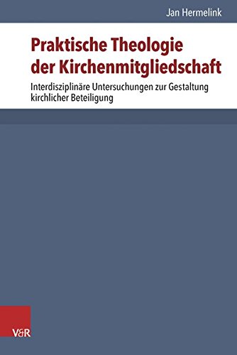 Praktische Theologie der Kirchenmitgliedschaft: Interdisziplinäre Untersuchungen zur Gestaltung kirchlicher Beteiligung (Arbeiten zur Pastoraltheologie, Liturgik und Hymnologie, Band 38) von Vandenhoeck + Ruprecht Gm
