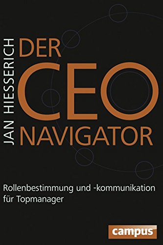 Der CEO-Navigator: Rollenbestimmung und -kommunikation für Topmanager von Campus Verlag