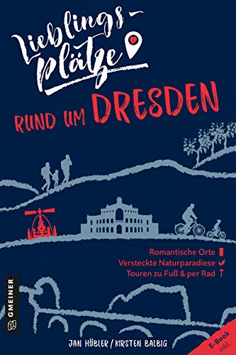 Lieblingsplätze rund um Dresden: Aktual. Nachauflage 2021 (Lieblingsplätze im GMEINER-Verlag)