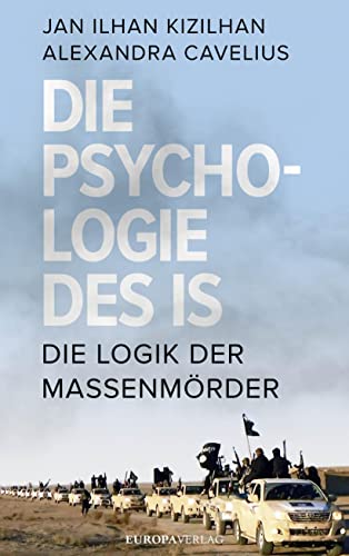 Die Psychologie des IS: Die Logik der Massenmörder von Europa Verlag GmbH