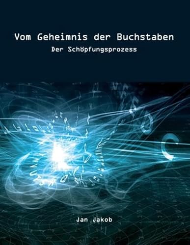 Vom Geheimnis der Buchstaben: Der Schöpfungsprozess