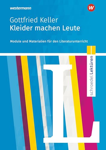 Schroedel Lektüren: Gottfried Keller: Kleider machen Leute Module und Materialien für den Literaturunterricht