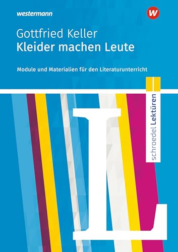 Schroedel Lektüren: Gottfried Keller: Kleider machen Leute Module und Materialien für den Literaturunterricht Schroedel Lektüren: Gottfried Keller: Kleider machen Leute Module und Materialien für den Literaturunterricht