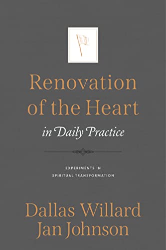 Renovation of the Heart in Daily Practice: Experiments in Spiritual Transformation von NavPress Publishing Group