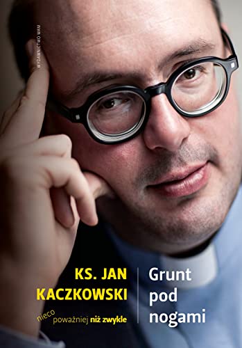 Grunt pod nogami: Ksiądz Jan Kaczkowski nieco poważniej niż zwykle von WAM