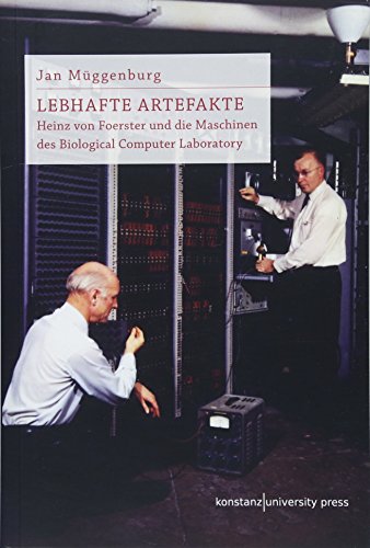 Lebhafte Artefakte: Heinz von Foerster und die Maschinen des Biological Computer Laboratory