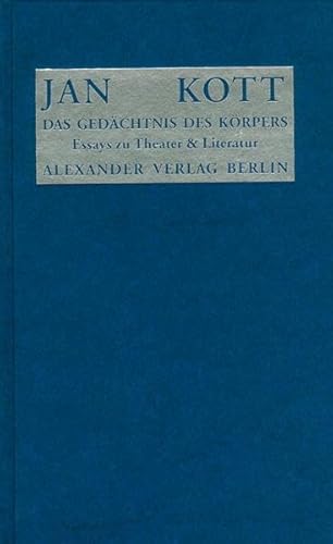 Das Gedächtnis des Körpers: Essays zu Theater und Literatur Das Gedächtnis des Körpers: Essays zu Theater und Literatur