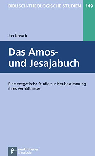 Das Amos- und Jesajabuch: Eine exegetische Studie zur Neubestimmung ihres Verhältnisses (Biblisch-Theologische Studien)