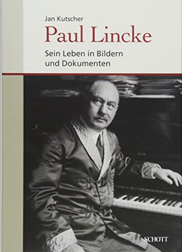 Paul Lincke: Sein Leben in Bildern und Dokumenten von Schott Music