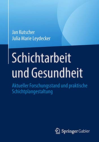 Schichtarbeit und Gesundheit: Aktueller Forschungsstand und praktische Schichtplangestaltung von Springer