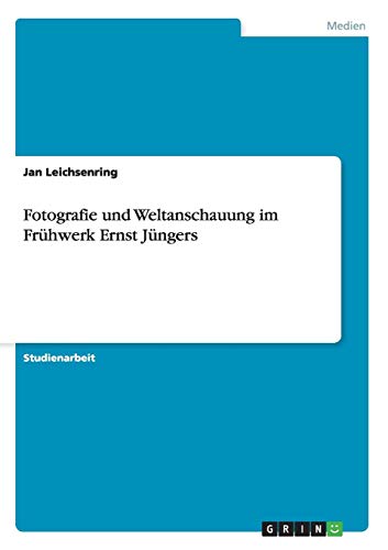 Fotografie und Weltanschauung im Frühwerk Ernst Jüngers von Books on Demand
