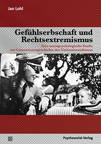 Gefühlserbschaft und Rechtsextremismus: Eine sozialpsychologische Studie zur Generationengeschichte des Nationalsozialismus (Psyche und Gesellschaft)