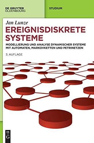 Ereignisdiskrete Systeme: Modellierung und Analyse dynamischer Systeme mit Automaten, Markovketten und Petrinetzen (De Gruyter Studium)