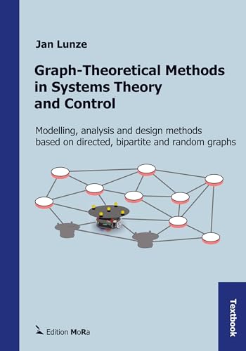 Graph-Theoretical Methods in Systems Theory and Control: Modelling, analysis and design methods based on directed graphs, bipartite graphs, and random graphs von Bookmundo