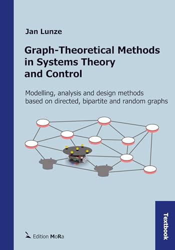Graph-Theoretical Methods in Systems Theory and Control: Modelling, analysis and design methods based on directed graphs, bipartite graphs, and random graphs Graph-Theoretical Methods in Systems Theory and Control: Modelling, analysis and design methods based on directed graphs, bipartite graphs, and random graphs von Bookmundo