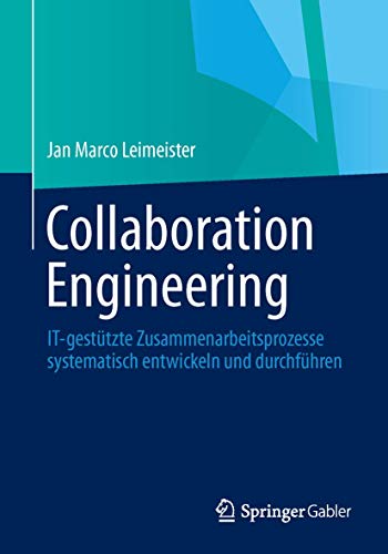 Collaboration Engineering: IT-gestützte Zusammenarbeitsprozesse systematisch entwickeln und durchführen von Springer
