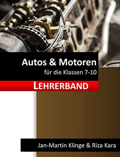 Autos & Motoren: für die Klassen 7-10 (Lehrerband) (Arbeitslehre unterrichten, Band 7) von Independently published