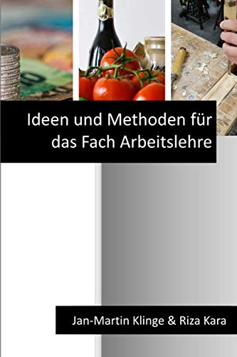 Ideen und Methoden für das Fach Arbeitslehre (Arbeitslehre unterrichten, Band 9) von Independently published