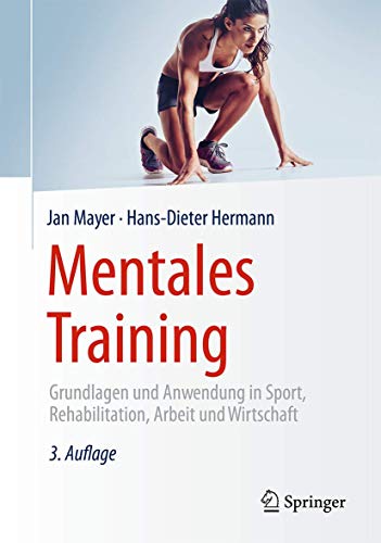 Mentales Training: Grundlagen und Anwendung in Sport, Rehabilitation, Arbeit und Wirtschaft von Springer