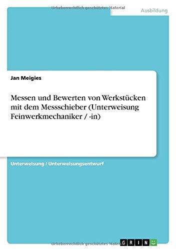 Messen und Bewerten von Werkstücken mit dem Messschieber (Unterweisung Feinwerkmechaniker / -in) von Books on Demand