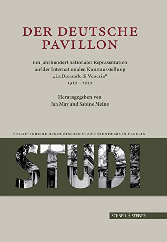 Der Deutsche Pavillon: Ein Jahrhundert nationaler Repräsentation auf der Internationalen Kunstaustellung "La Biennale di Venezia 1912-2012" ... Deutschen Studienzentrums in Venedig, Band 1)
