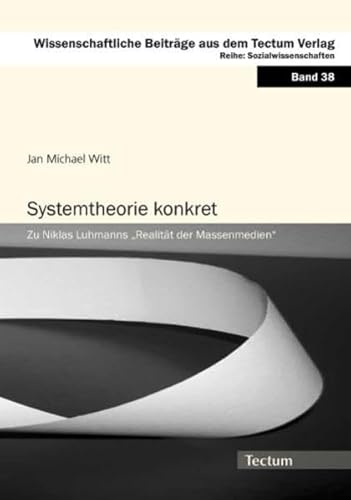 Systemtheorie konkret: Zu Niklas Luhmanns „Realität der Massenmedien“